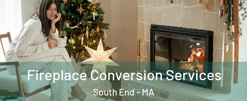 Fireplace Conversion Services South End - MA