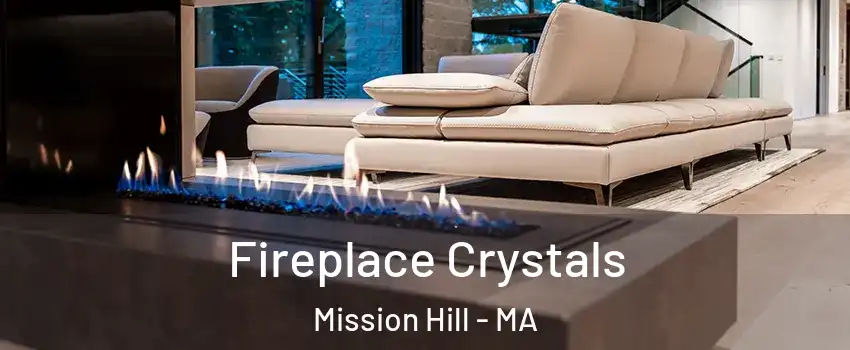 Fireplace Crystals Mission Hill - MA