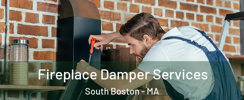 Fireplace Damper Services South Boston - MA