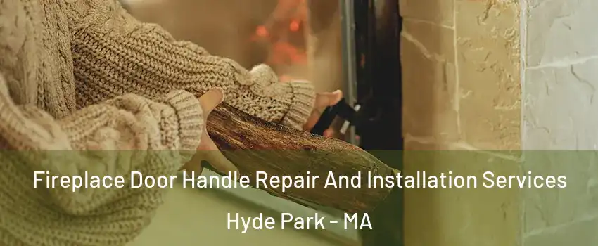 Fireplace Door Handle Repair And Installation Services Hyde Park - MA