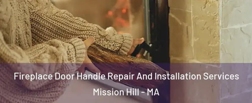 Fireplace Door Handle Repair And Installation Services Mission Hill - MA