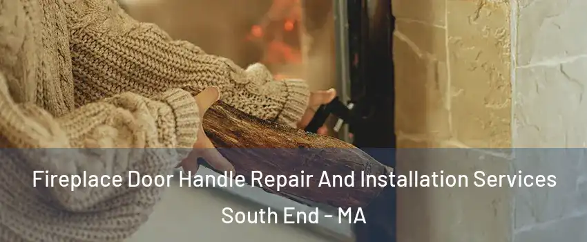 Fireplace Door Handle Repair And Installation Services South End - MA