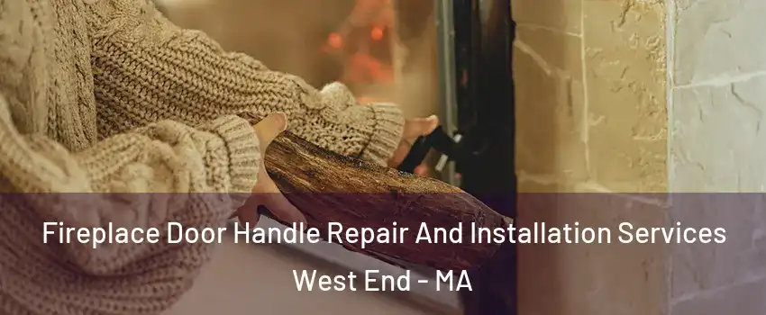 Fireplace Door Handle Repair And Installation Services West End - MA