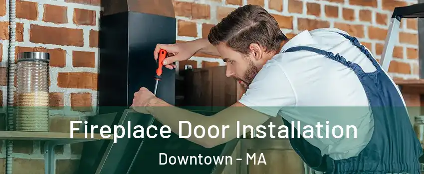 Fireplace Door Installation Downtown - MA