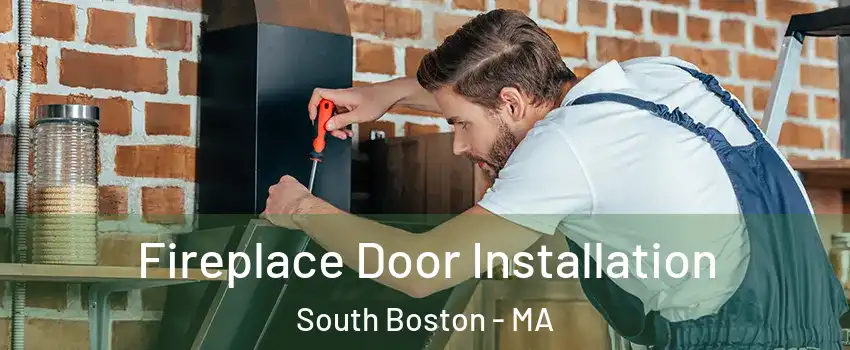 Fireplace Door Installation South Boston - MA