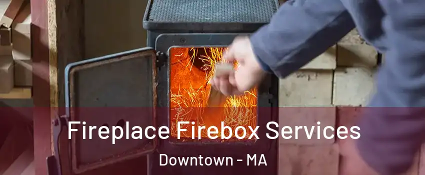 Fireplace Firebox Services Downtown - MA