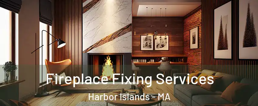 Fireplace Fixing Services Harbor Islands - MA