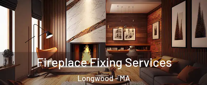 Fireplace Fixing Services Longwood - MA