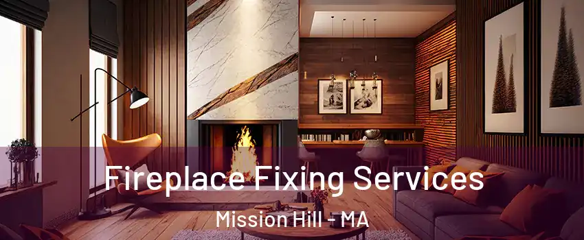 Fireplace Fixing Services Mission Hill - MA