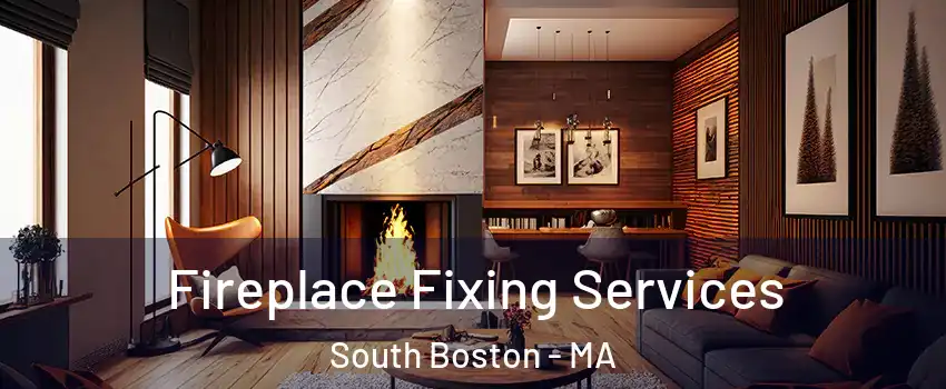 Fireplace Fixing Services South Boston - MA