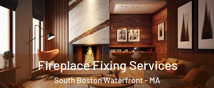 Fireplace Fixing Services South Boston Waterfront - MA