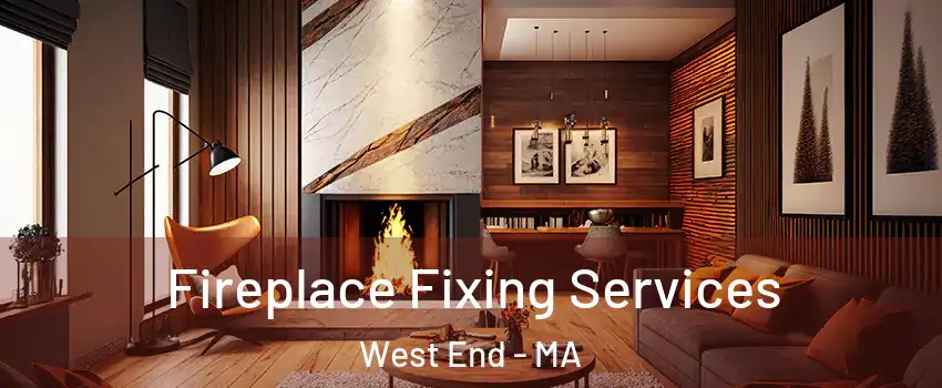 Fireplace Fixing Services West End - MA