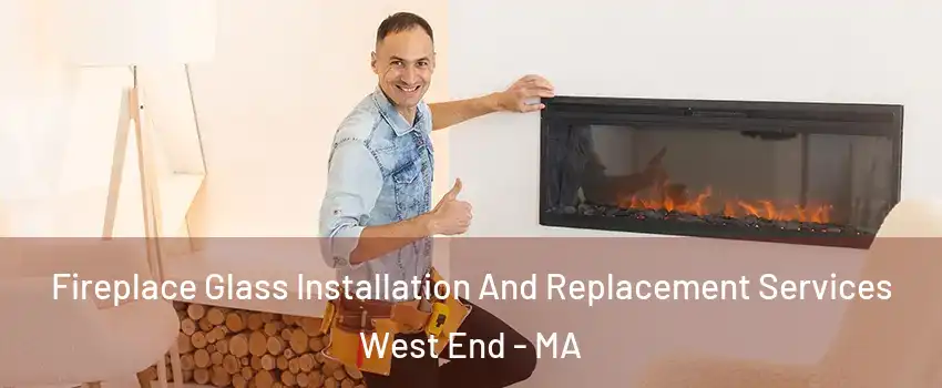 Fireplace Glass Installation And Replacement Services West End - MA