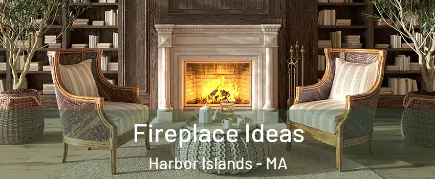 Fireplace Ideas Harbor Islands - MA