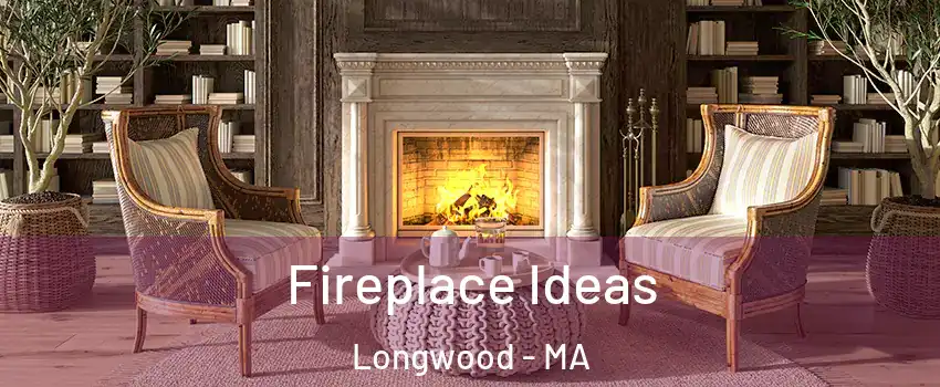 Fireplace Ideas Longwood - MA