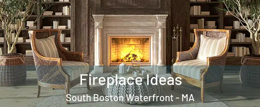 Fireplace Ideas South Boston Waterfront - MA