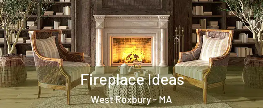 Fireplace Ideas West Roxbury - MA