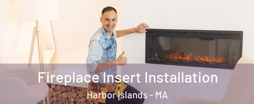 Fireplace Insert Installation Harbor Islands - MA