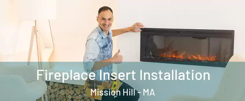 Fireplace Insert Installation Mission Hill - MA