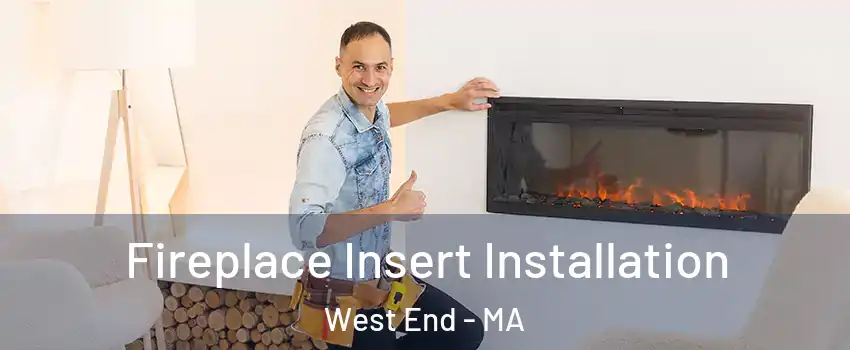 Fireplace Insert Installation West End - MA