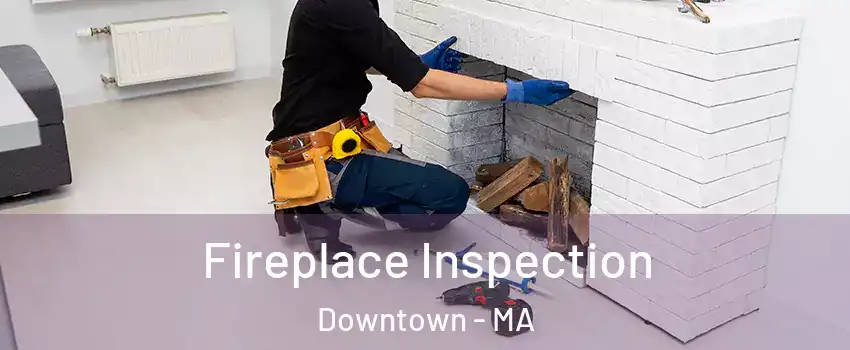 Fireplace Inspection Downtown - MA