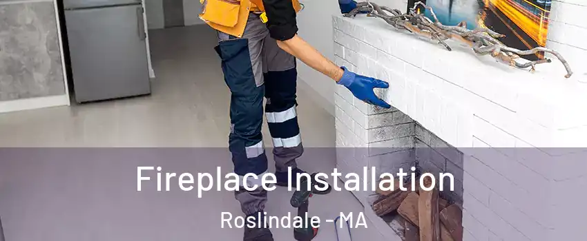 Fireplace Installation Roslindale - MA