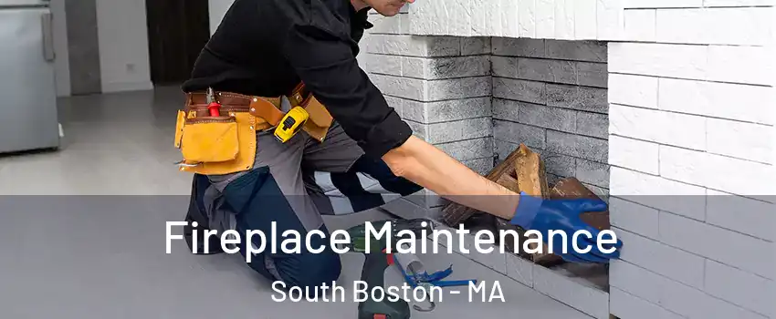 Fireplace Maintenance South Boston - MA