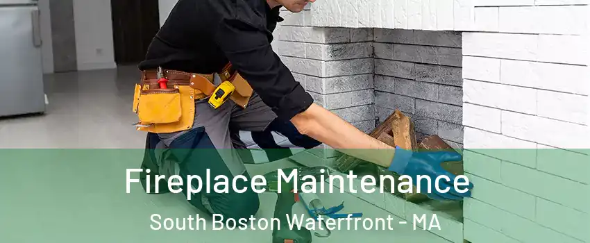 Fireplace Maintenance South Boston Waterfront - MA