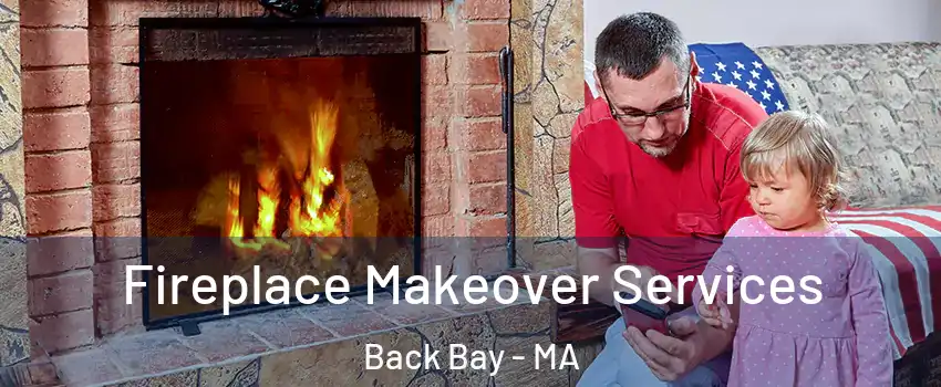 Fireplace Makeover Services Back Bay - MA