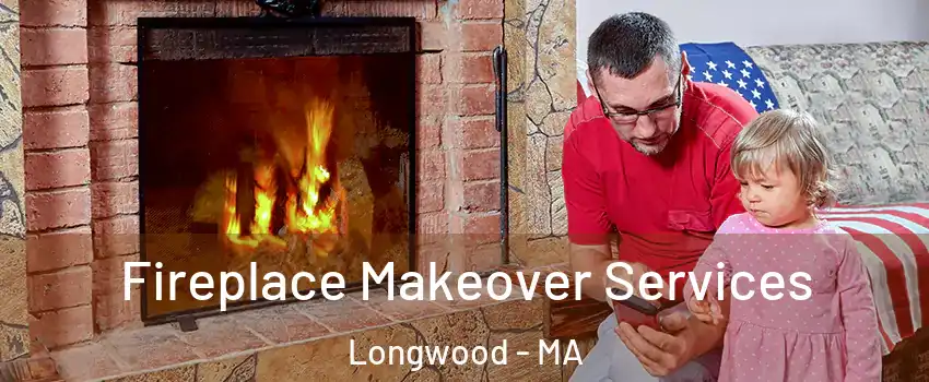 Fireplace Makeover Services Longwood - MA