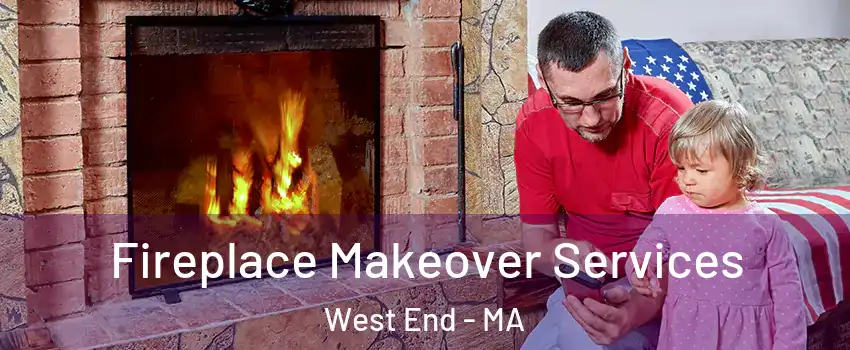 Fireplace Makeover Services West End - MA