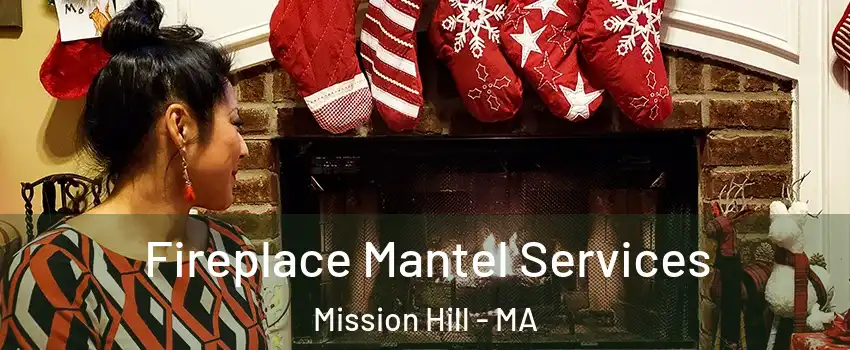 Fireplace Mantel Services Mission Hill - MA