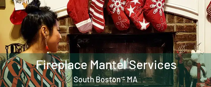 Fireplace Mantel Services South Boston - MA