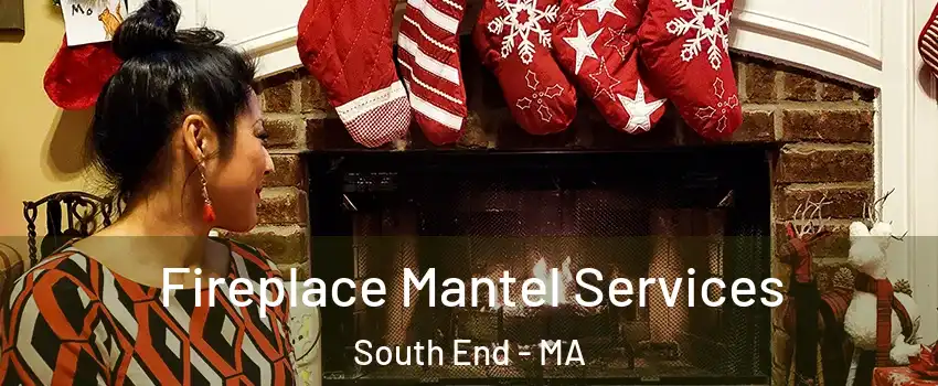 Fireplace Mantel Services South End - MA