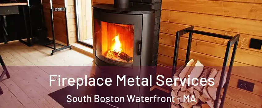 Fireplace Metal Services South Boston Waterfront - MA