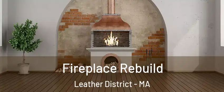 Fireplace Rebuild Leather District - MA