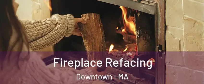 Fireplace Refacing Downtown - MA