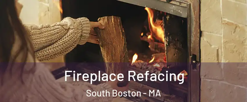 Fireplace Refacing South Boston - MA