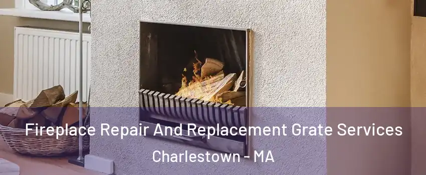 Fireplace Repair And Replacement Grate Services Charlestown - MA