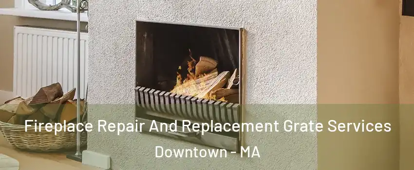 Fireplace Repair And Replacement Grate Services Downtown - MA