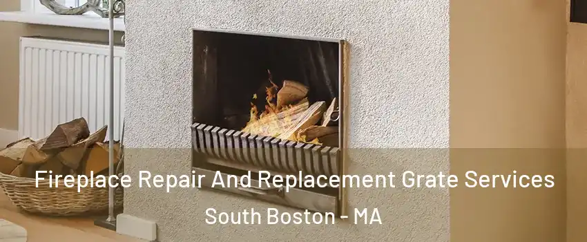 Fireplace Repair And Replacement Grate Services South Boston - MA