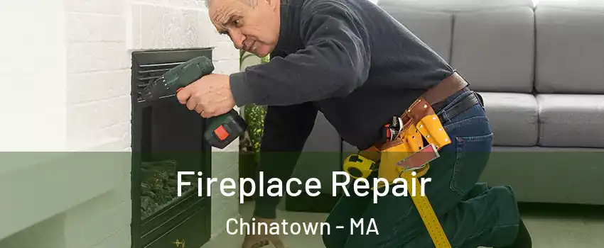 Fireplace Repair Chinatown - MA