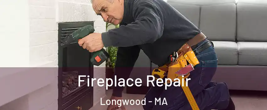 Fireplace Repair Longwood - MA