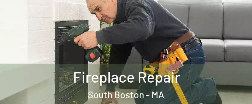 Fireplace Repair South Boston - MA