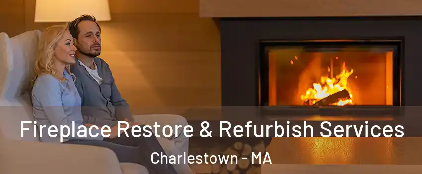 Fireplace Restore & Refurbish Services Charlestown - MA