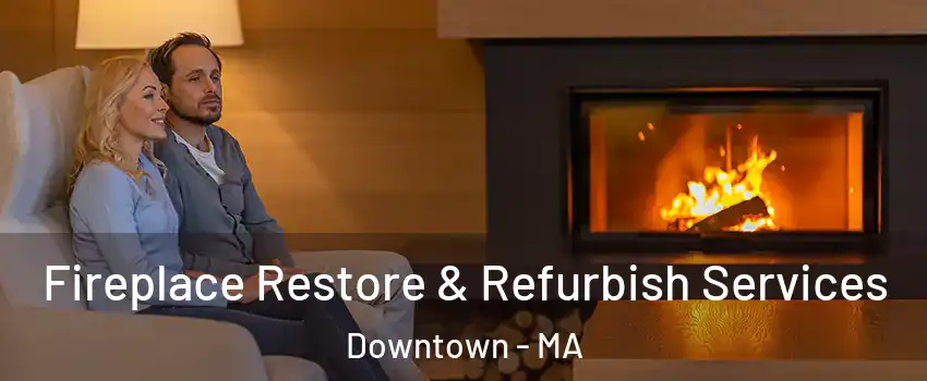 Fireplace Restore & Refurbish Services Downtown - MA