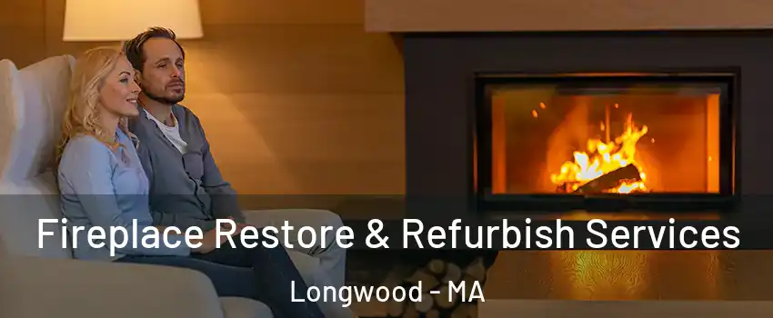 Fireplace Restore & Refurbish Services Longwood - MA