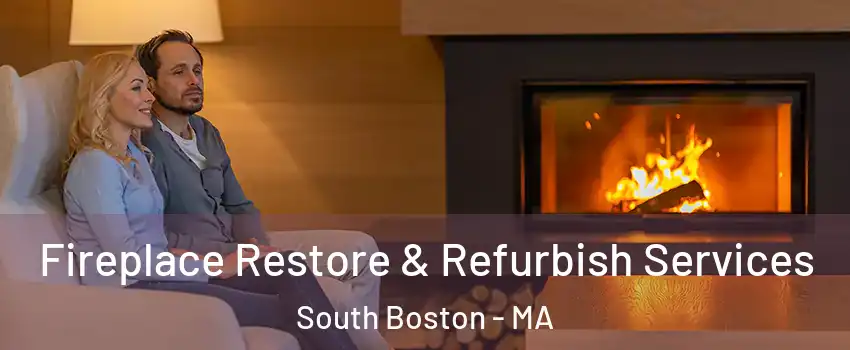 Fireplace Restore & Refurbish Services South Boston - MA