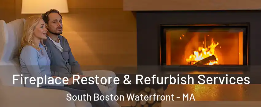 Fireplace Restore & Refurbish Services South Boston Waterfront - MA