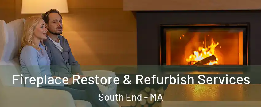 Fireplace Restore & Refurbish Services South End - MA